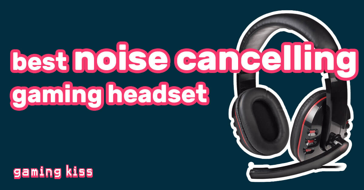 best noice cancelling gaming headset