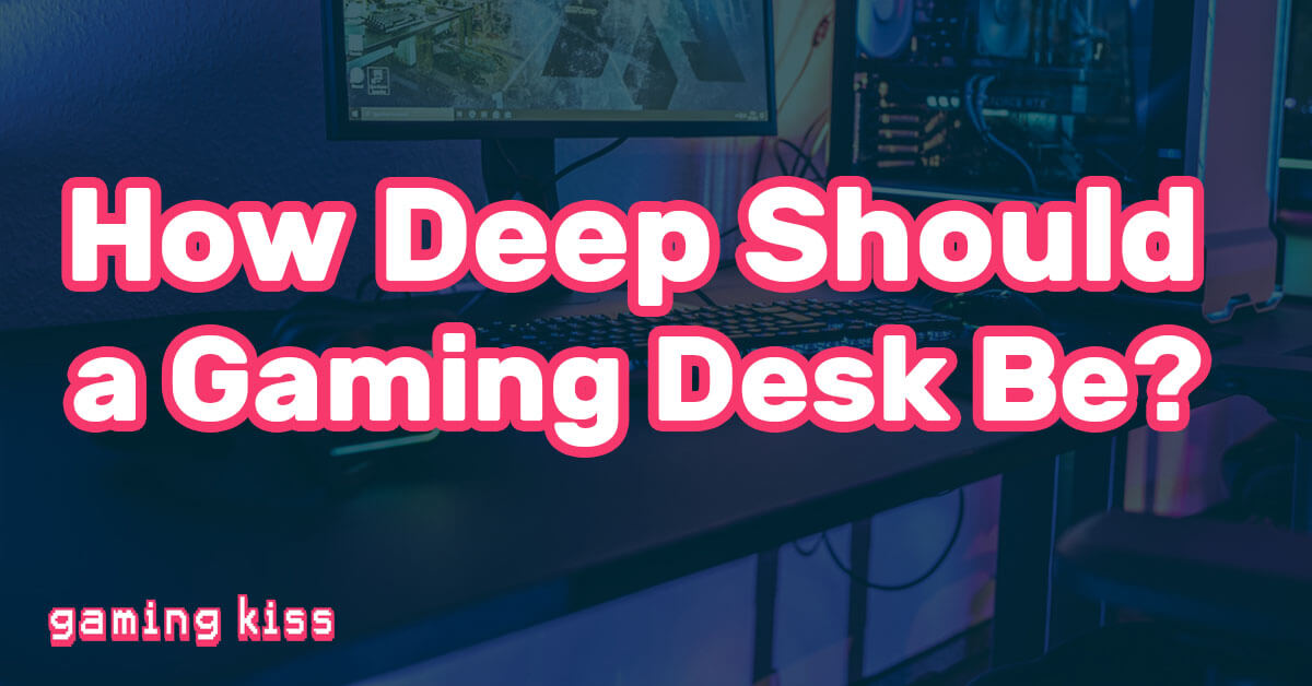 How Deep Should a Gaming Desk Be