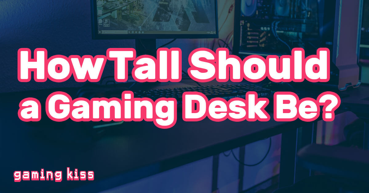How Tall Should a Gaming Desk Be