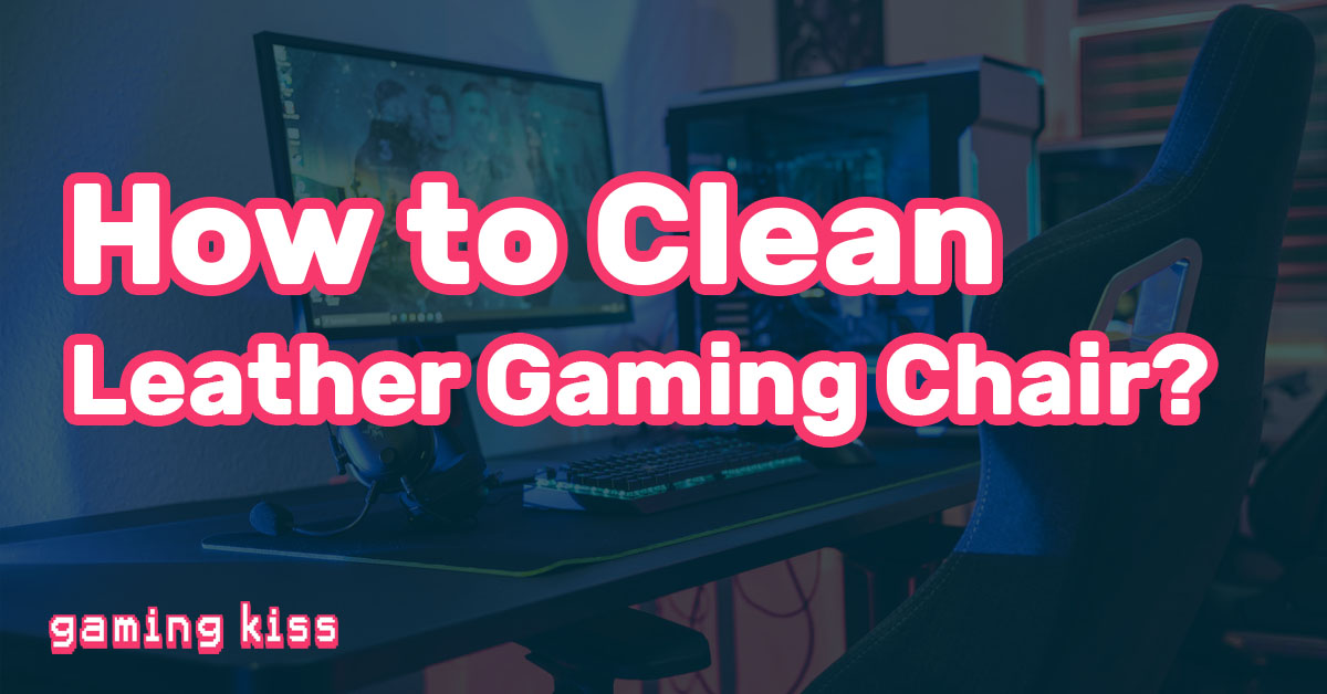 How to Clean Leather Gaming Chair