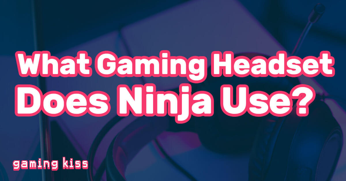 What Gaming Headset Does Ninja Use