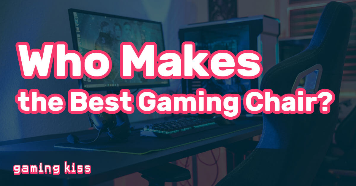 Who Makes the Best Gaming Chair
