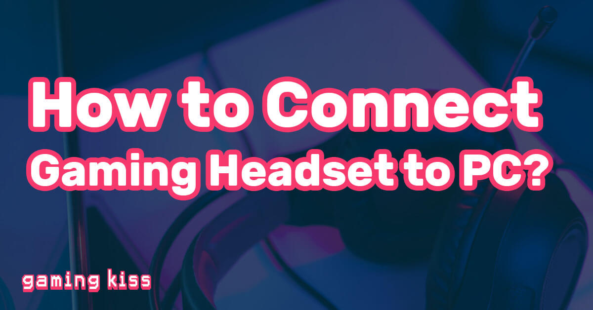 How to Connect Gaming Headset to PC