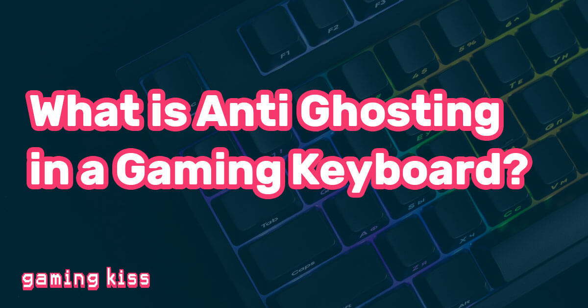What is Anti Ghosting in a Gaming Keyboard