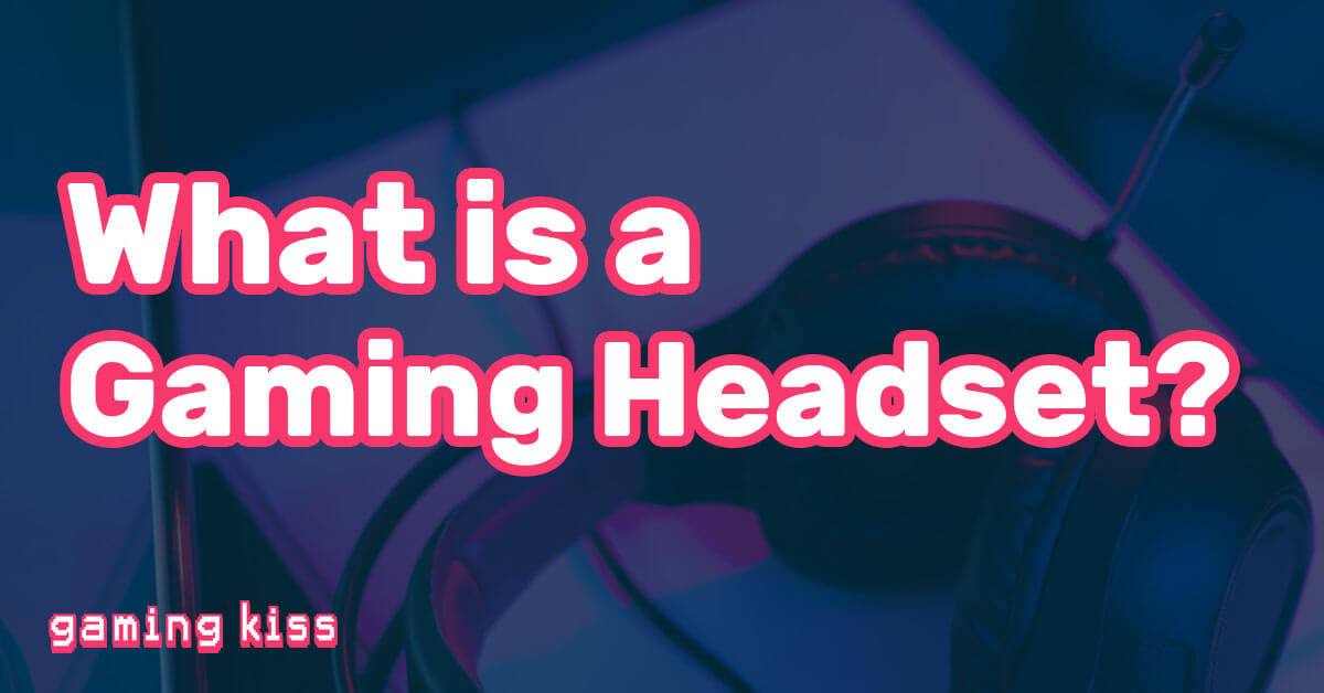 What is a Gaming Headset