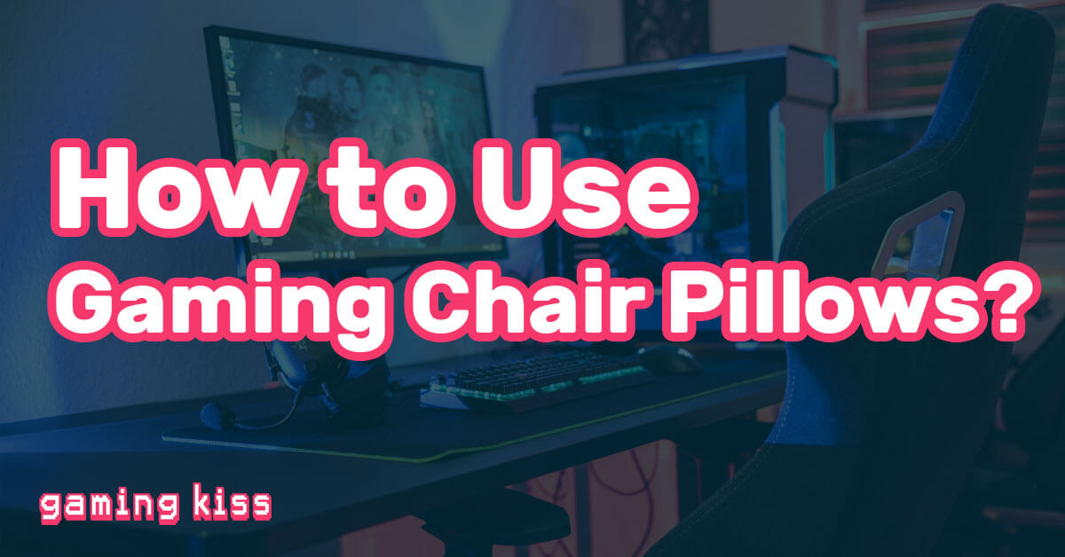 How to Use Gaming Chair Pillows