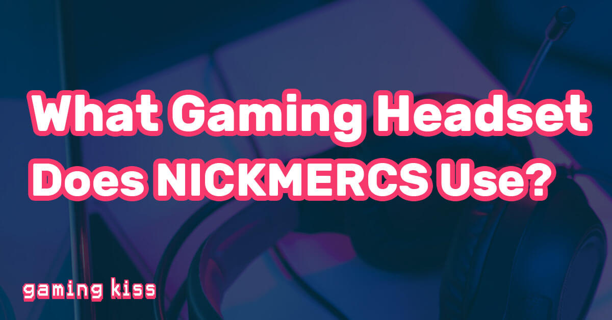 What Gaming Headset Does NICKMERCS Use