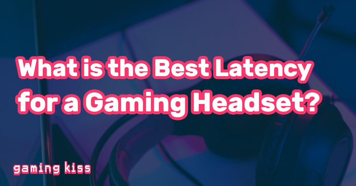 What is the Best Latency for a Gaming Headset